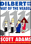Dilbert and the Way of the Weasel: A Guide to Outwitting Your Boss, Your Coworkers, and the Other Pants-Wearing Ferrets in Your Life