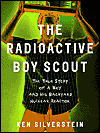 Radioactive Boy Scout: The True Story of a Boy and His Backyard Nuclear Reactor