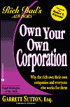 Own Your Own Corporation: Why the Rich Own Their Own Companies and Everyone Else Works for Them