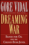 Dreaming War: Blood for Oil and the Cheney-Bush Junta